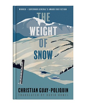 The Weight of Snow by Christian Guay-Poliquin, translated by David Homel, Talonbooks, 240 pages. $16.95.