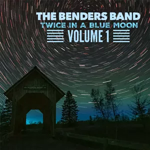 The Benders Band's Twice in a Blue Moon Volume 1 - COURTESY