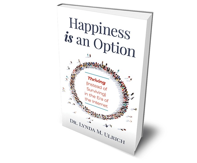 Happiness Is an Option: Thriving (Instead of Surviving) in the Era of the Internetby Lynda Ulrich - COURTESY