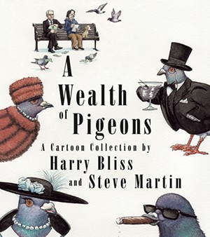A Wealth of Pigeons by Harry Bliss and Steve Martin, Celadon Books, 272 pages. $28. - COURTESY