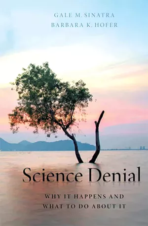 Science Denial: Why It Happens and What to Do About It, by Gale Sinatra and Barbara Hofer, Oxford University Press, 208 pages. $35. - COURTESY