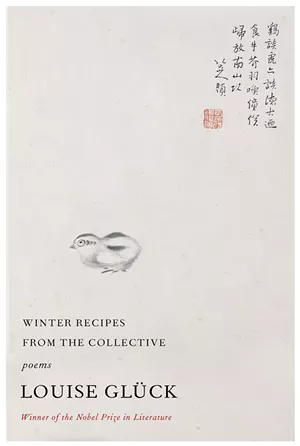 Winter Recipes From the Collective by Louise Glück; Farrar, Straus and Giroux; 64 pages. $25. - COURTESY