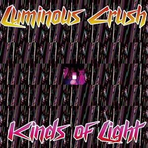 Luminous Crush, Kinds of Light - COURTESY