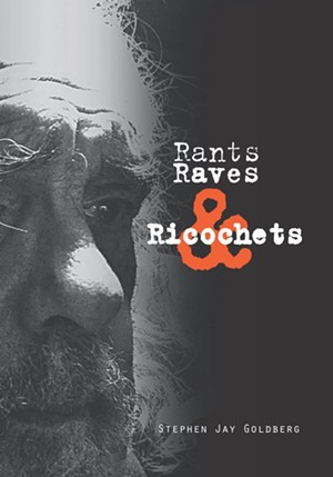 Rants Raves &amp; Ricochets by Stephen Jay Goldberg, Fomite Press, 236 pages. - COURTESY