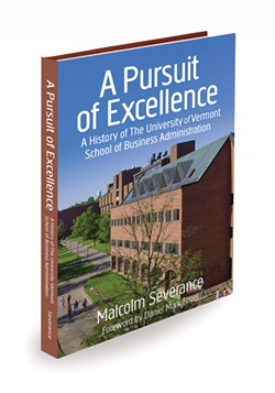 A Pursuit of Excellence: A History of the University of Vermont School of Business Administration by Malcolm Severance. Self-published, 318 pages.