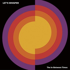 Let's Whisper, The In-Between Times - COURTESY