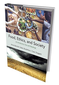 Food, Ethics, and Society: An Introductory Text With Readings by Anne Barnhill, Mark Budolfson and Tyler Doggett, Oxford University Press, 672 pages. $59.95.