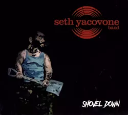 Seth Yacovone Band, Shovel Down