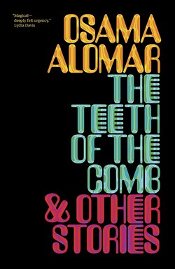 The Teeth of the Comb &amp; Other Stories by Osama Alomar, translation by Osama Alomar and C.J. Collins, New Directions Publishing, 96 pages. $13.95.