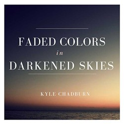 Kyle Chadburn, Faded Colors in Darkened Skies