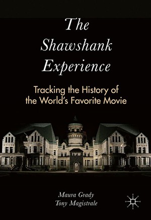 The Shawshank Experience: Tracking the History of the World's Favorite Movie by Maura Grady and Tony Magistrale, Palgrave Macmillan, 235 pages. $29.95 paperback/$99.99 hardcover.