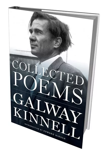 Collected Poems by Galway Kinnell, introduction by Edward Hirsch, Houghton Mifflin Harcourt, 640 pages. $35.