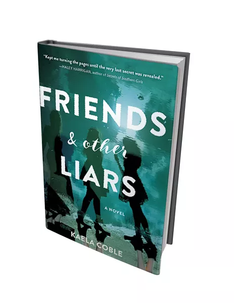 Friends and Other Liars by Kaela Coble, Sourcebooks Landmark, 368 pages.