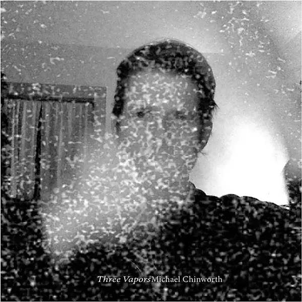 Michael Chinworth, Three Vapors
