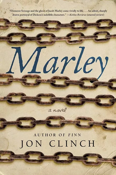 Marley by Jon Clinch, Atria Books, 304 pages. $27.