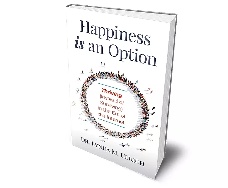 Happiness Is an Option: Thriving (Instead of Surviving) in the Era of the Internetby Lynda Ulrich - COURTESY