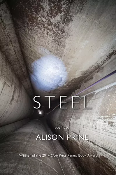 Steel by Alison Prine, Cider Press Review, 90 - pages. $17.95.