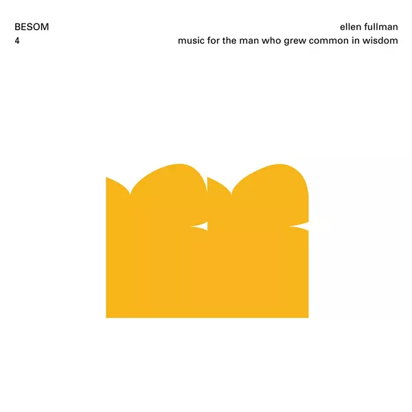 Ellen Fullman's music for the man who grew common in wisdom - COURTESY PHOTO