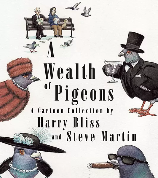 A Wealth of Pigeons by Harry Bliss and Steve Martin, Celadon Books, 272 pages. $28. - COURTESY