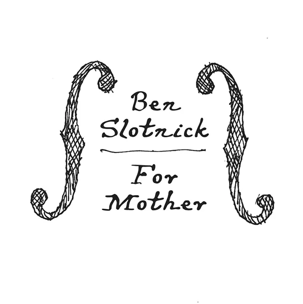 Ben Slotnick, For Mother