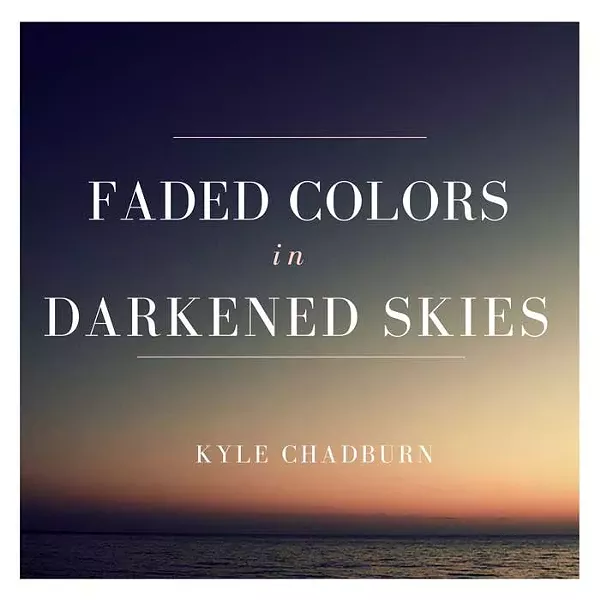 Kyle Chadburn, Faded Colors in Darkened Skies
