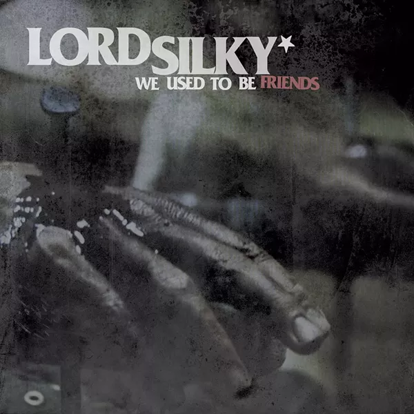 Lord Silky, We Used to Be Friends