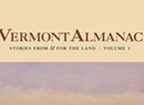 Book Review: 'Vermont Almanac: Stories From & for the Land, Volume 1,' Edited by Dave Mance III, Patrick White and Virginia Barlow