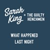 Sarah King and the Guilty Henchmen, 'What Happened Last Night'