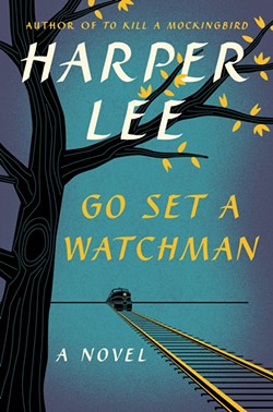 The cover of the hotly anticipated new work by Harper Lee -- yes, that Harper Lee. Chop Suey is having a midnight book release party at the Jefferson on Monday.