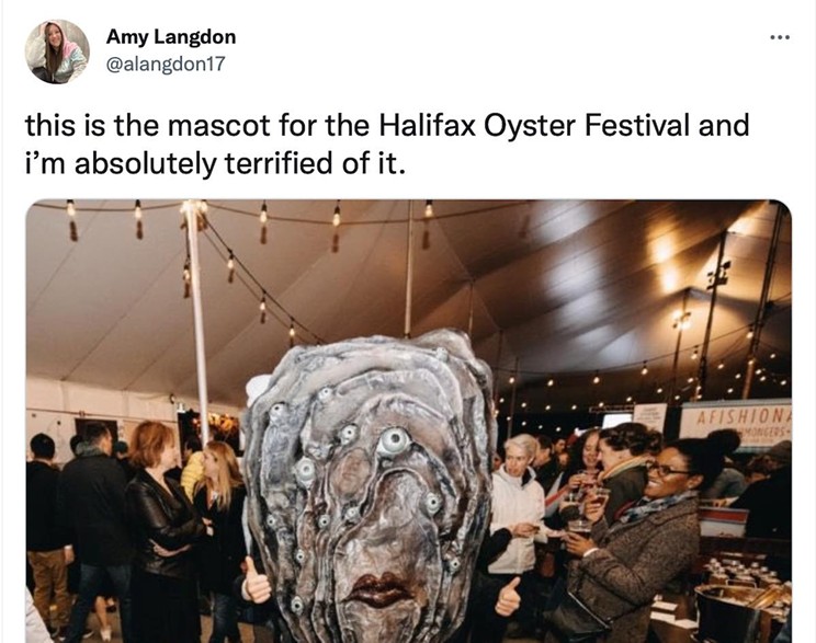 The tweet that launched a thousand quips: “This is the mascot for the Halifax Oyster Festival and I’m absolutely terrified of it.”