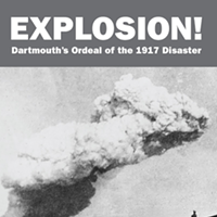 Explosion! Dartmouth’s Ordeal of the 1917 Disaster