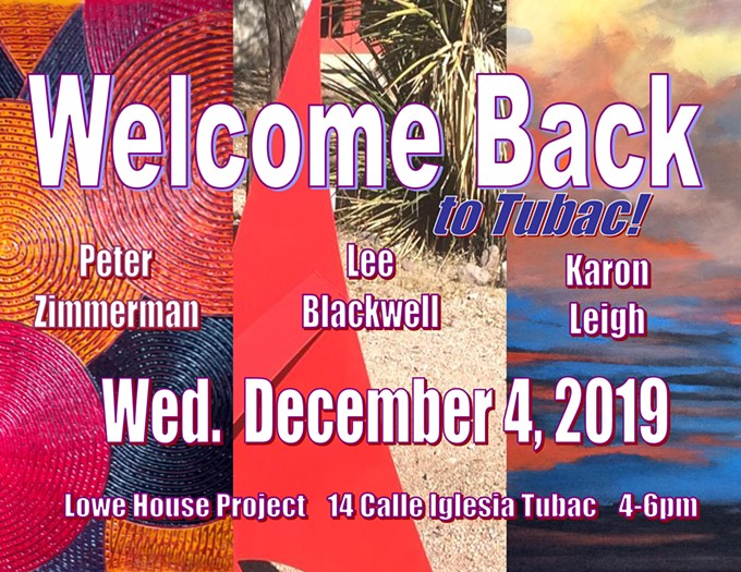 Sculptor Lee Blackwell and painters Karon Leigh and Peter Zimmerman have returned to Tubac and will showcase the work they've created different times and places during Welcome Back to Tubac! opening Dec. 4 from 4 - 6 pm at Tubac's Lowe House Project Artist Residency