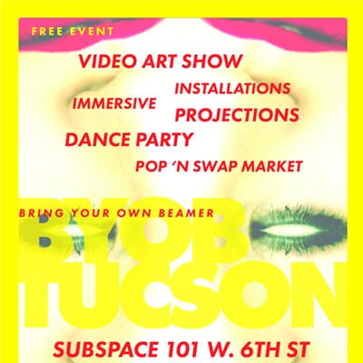 BYOB Tucson (Bring Your Own Beamer) Video Art Show & Dance Party
