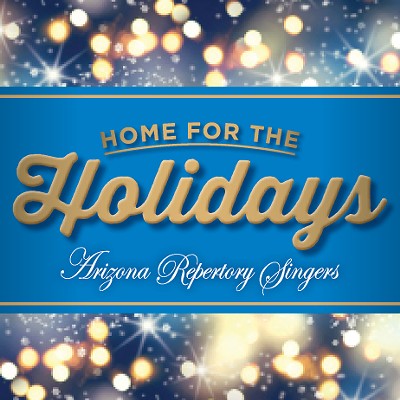 Arizona Repertory Singers Presents "Home for the Holidays" Online