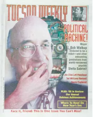 Is Tucson Mayor Bob Walkup a robot? Tucson Weekly psychic Stella Sabrina shares her predictions for the year ahead as Leo W. Banks and Jim Nintzel do their annual review of the year gone by. -- Dec. 26, 2002 - HECTOR ACUÑA