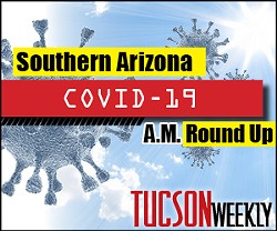 Your Southern AZ COVID-19 AM Roundup: Confirmed Cases Rise to 14,897; 747 People in AZ Now Dead After Contracting Virus; Pima County Supes Put Off Revising Restaurant Regs Until Tomorrow; City Buildings Closed to Public Through June 8