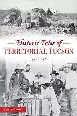 Blast from the Past: 'Historic Tales of Territorial Tucson' offers glimpse into the past