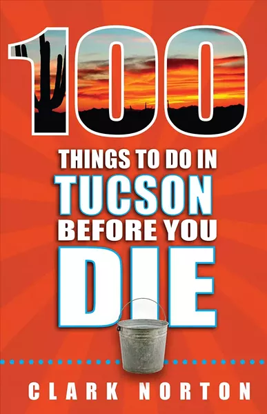 100 Things to Do in Tucson Before You Die - COURTESY