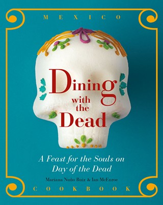 Spooky Spices: Day of the Dead cookbook combines culture and cuisine for a borderlands feast